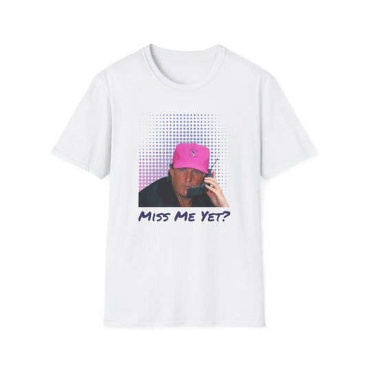 Trump Miss Me Yet T-Shirt